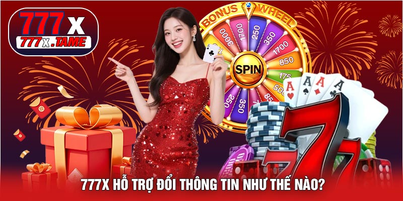 777X Hỗ Trợ Đổi Thông Tin Như Thế Nào?