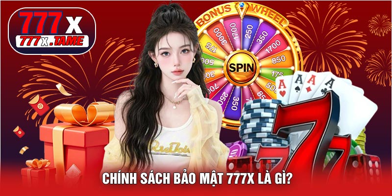 Chính Sách Bảo Mật 777X Là Gì?