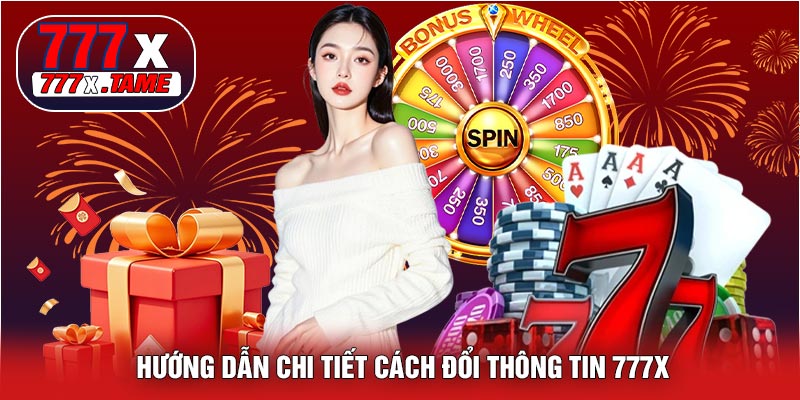 Hướng Dẫn Chi Tiết Cách Đổi Thông Tin 777X