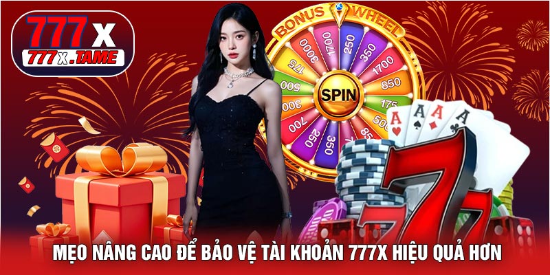 Mẹo Nâng Cao Để Bảo Vệ Tài Khoản 777X Hiệu Quả Hơn