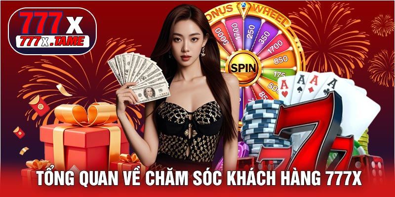 Tổng Quan Về Chăm Sóc Khách Hàng 777X