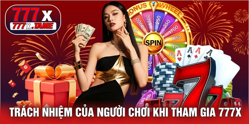 Trách Nhiệm Của Người Chơi Khi Tham Gia 777X